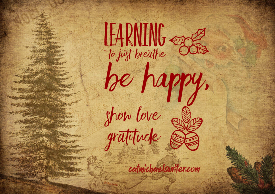 Learning to Just Breathe, Be Happy, Show Love, Gratitude ~ catmichaelswriter.com