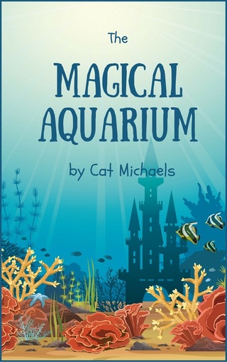 The Magical Aquarium - catmichaelswriter.com