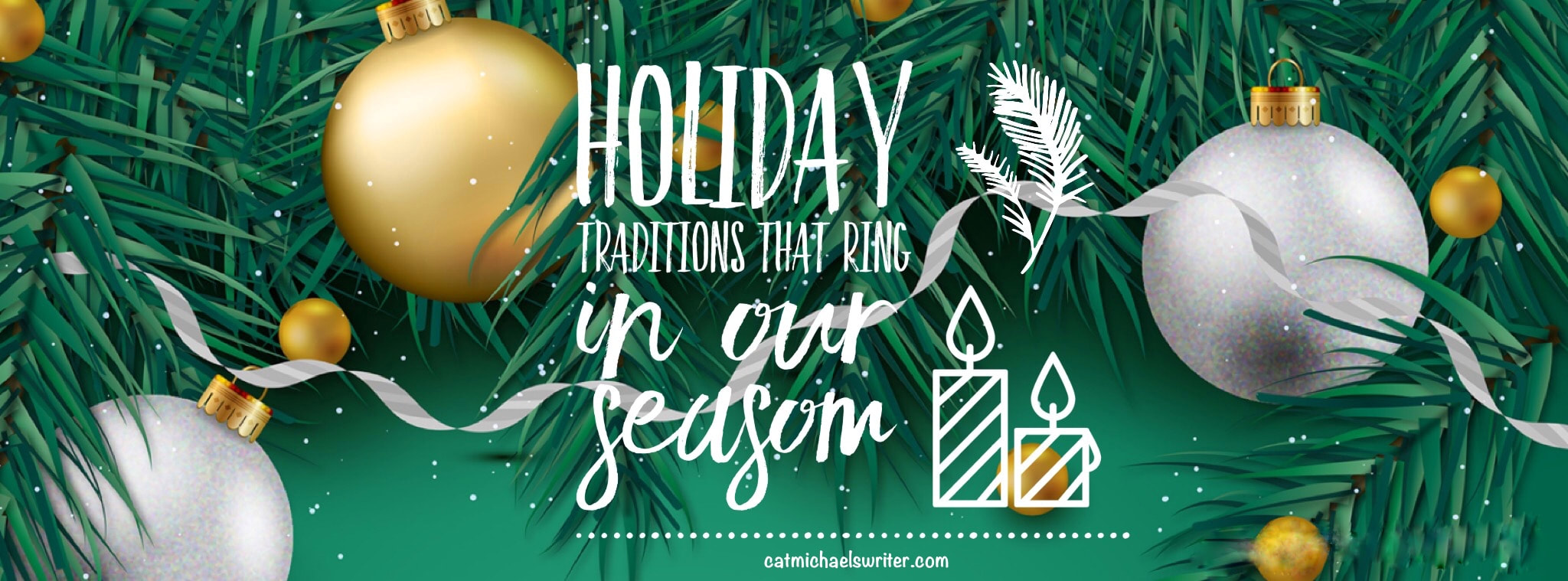 _Holiday Traditions to Ring in Our Season – catmichaelswriter.com
