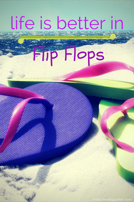 Picture: Life is better in flip-flops ~ catmichaelswriter.com