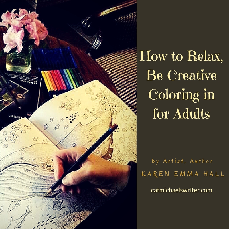 How to relax, be creative coloring in for Adults ~ catmichaelswriter.com