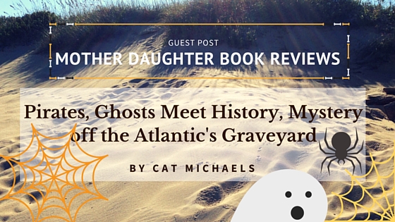 Pirates, Ghosts Meet History Mystery off the Atlantic Graveyard ~ catmichaelswriter.com