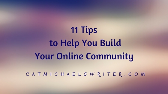 catmichaelswriter.com_11 tips to help you build online community