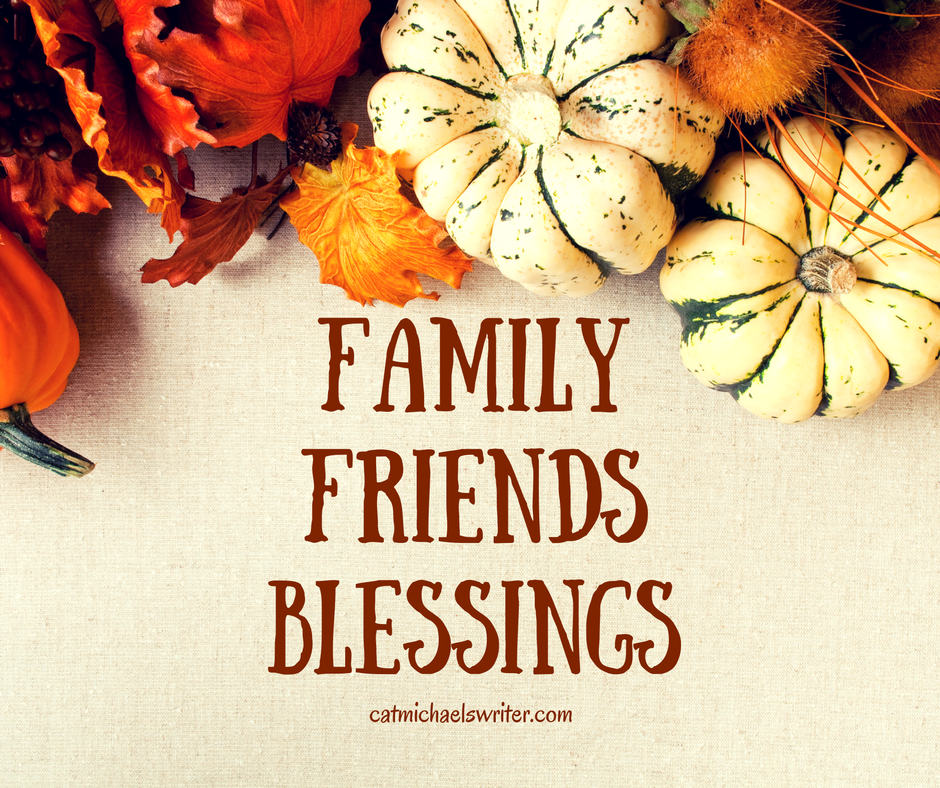 Family, Friends, Blessings_catmichaelswriter.com