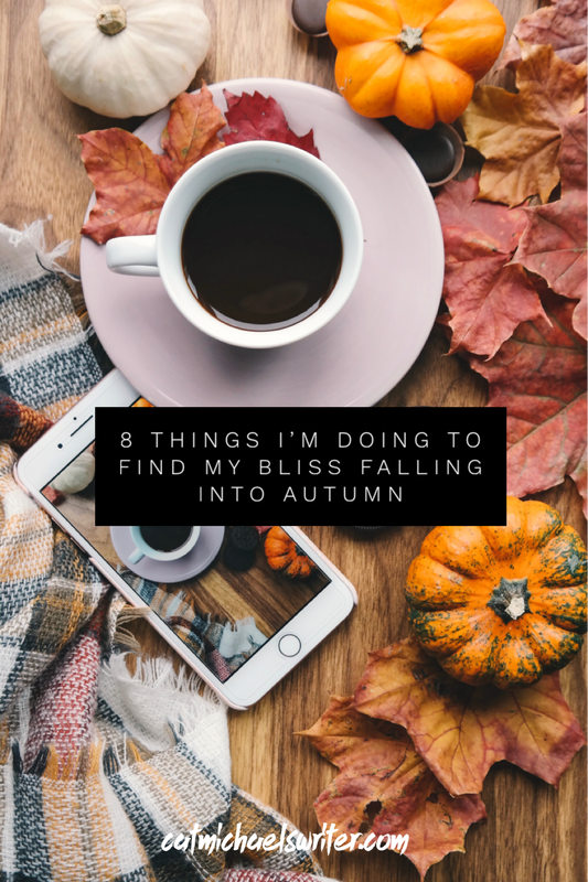 8 Things I’m Doing to Find My Bliss Falling into Autumn ~ catmichaelswriter.com