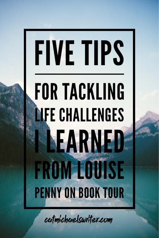 5 Tips for Tackling Life Challenges I Learned from Louise Penny on Book Tour ~ catmichaelswriter.com